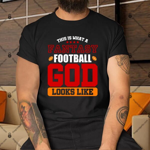 Fantasy Football God Looks Like Shirt