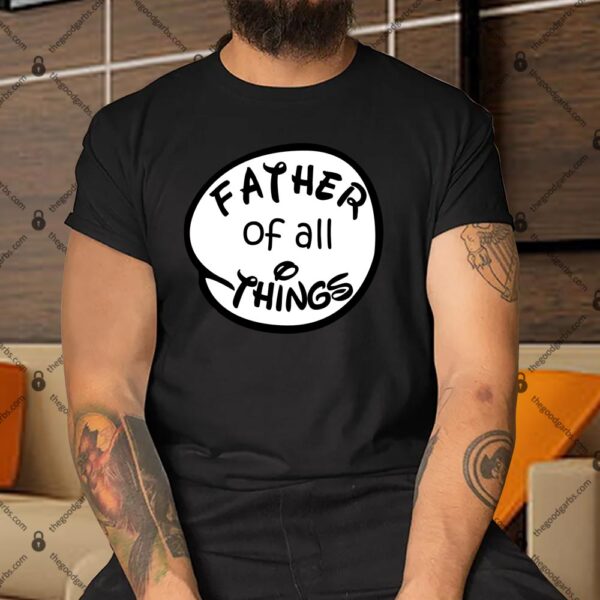 Father Of All Things Shirt