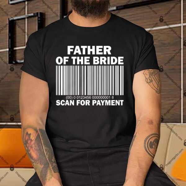 Father Of The Bride Scan For Payment Shirt