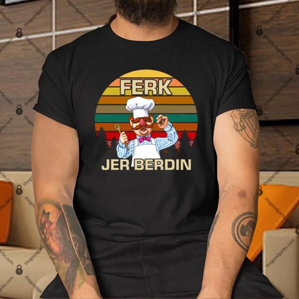 Ferk Jer Berdin Shirt