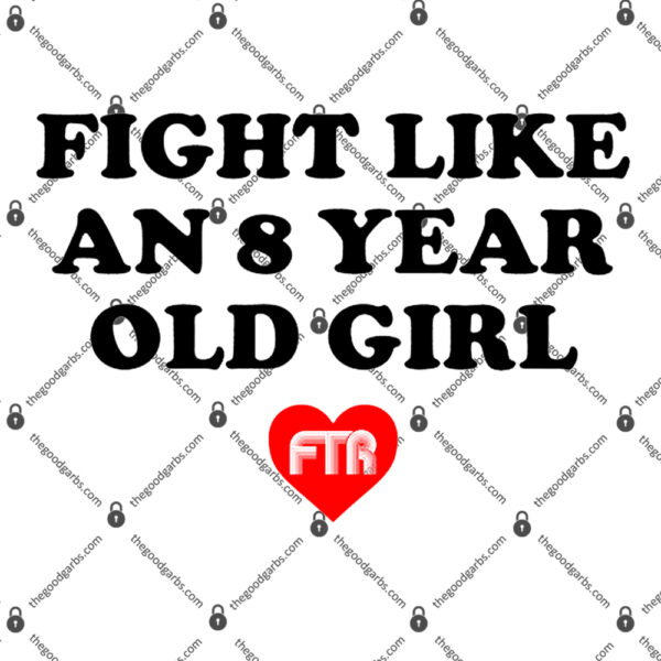 Fight Like An 8 Year Old Girl Ftr T-Shirt