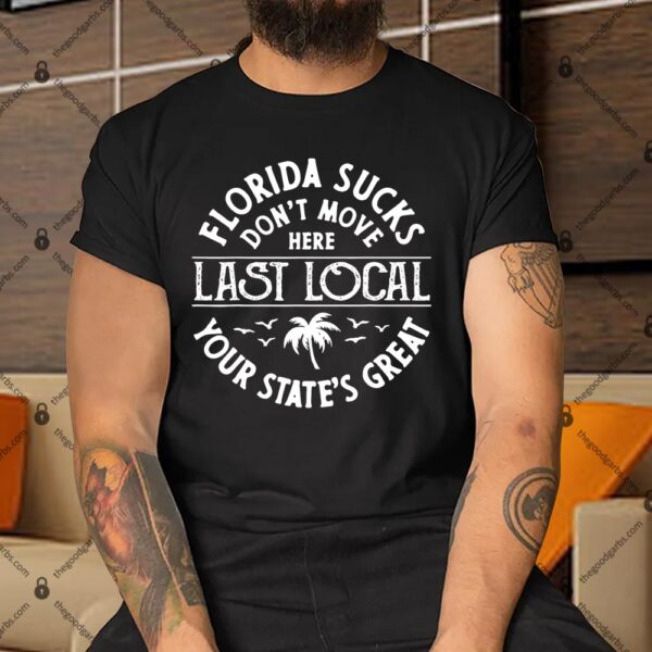 Florida Sucks's Don't Move Here Last Local Funny Shirt