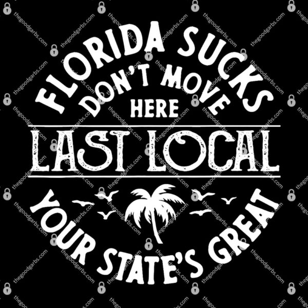 Florida Sucks's Don't Move Here Last Local Funny T-Shirt