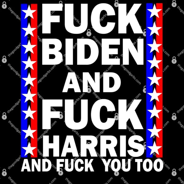 Fuck Kamala Harris and F Joe Biden T-Shirt