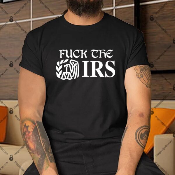 Fuck The IRS Internal Revenue Service Shirt