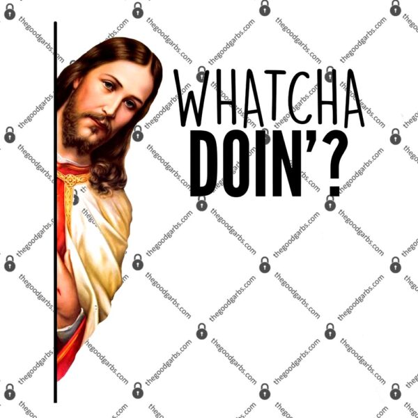 Funny Jesus Whatcha Doin' T-Shirt