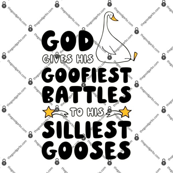 God Gives His Goofiest Battles to His Silliest Gooses T-Shirt