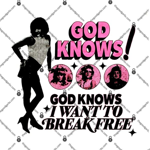 God Knows I Want to Break Free T-Shirt