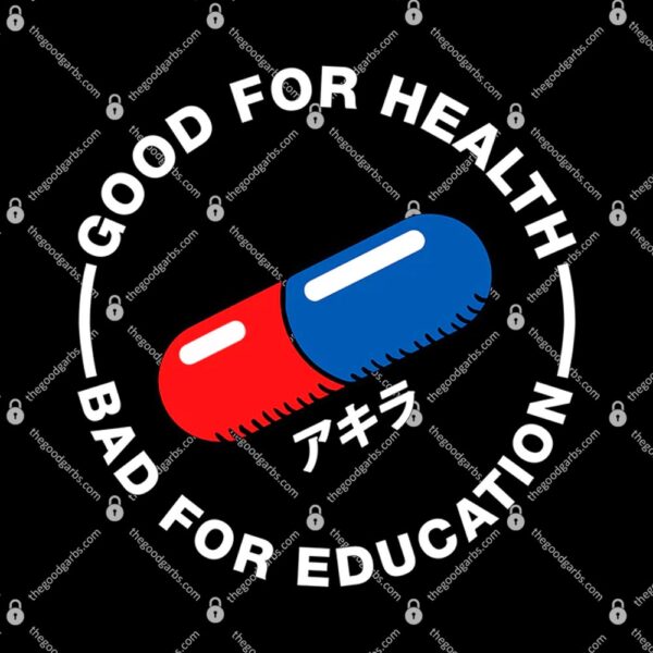 Good For Health Bad For Education T-Shirt