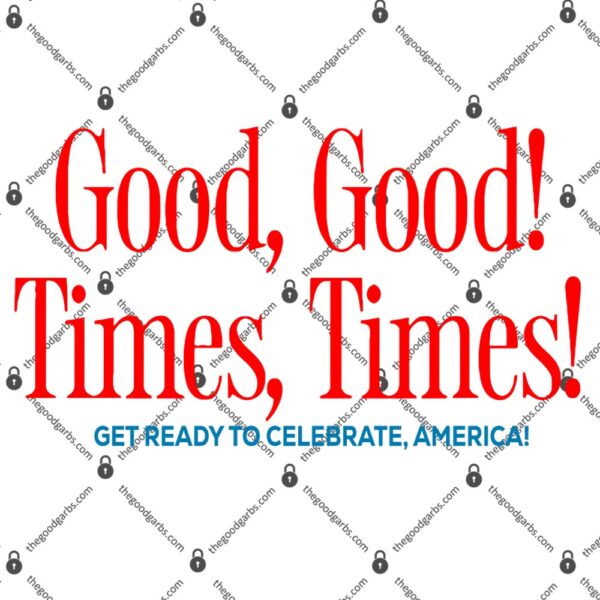 Good Good Times Times Get Ready To Celebrate T-Shirt