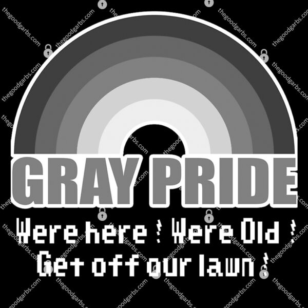 Gray Pride Were Here Were Old Get Off Our Lawn T Shirt