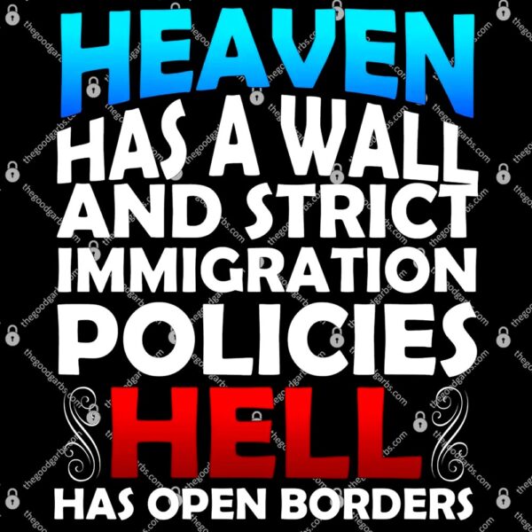 Heaven Has A Wall Hell Has Open Borders T-Shirt