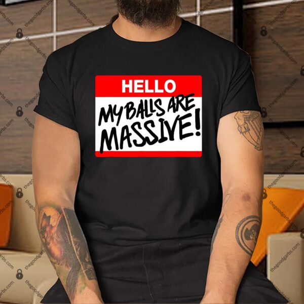 Hello My Balls Are Massive Shirt