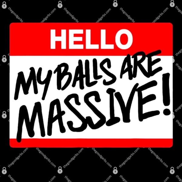 Hello My Balls Are Massive T-Shirt