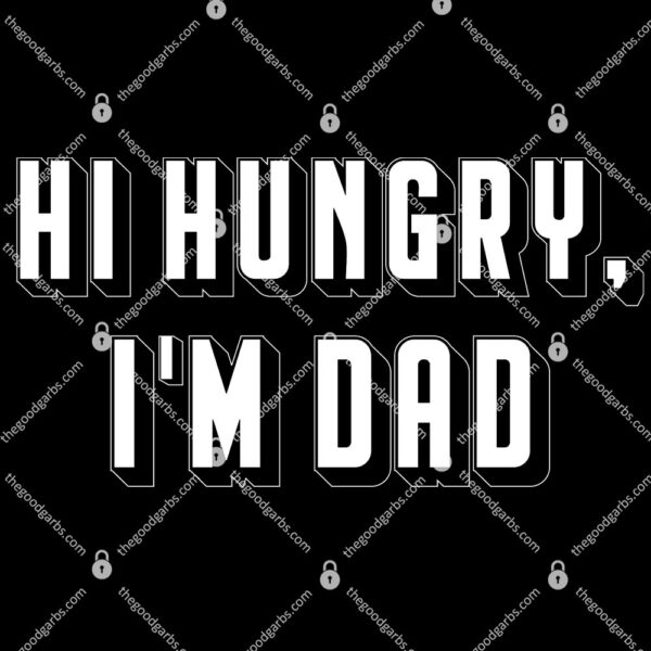 Hi Hungry I'm Dad T-Shirt