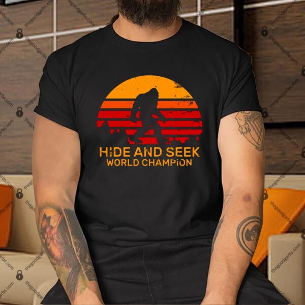 Hide And Seek World Champion Bigfoot Is Real Shirt