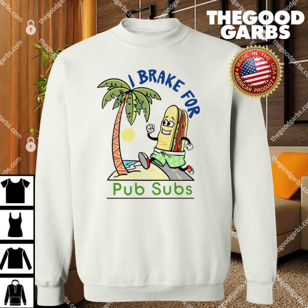 I Brake For Pub Subs SweatShirt