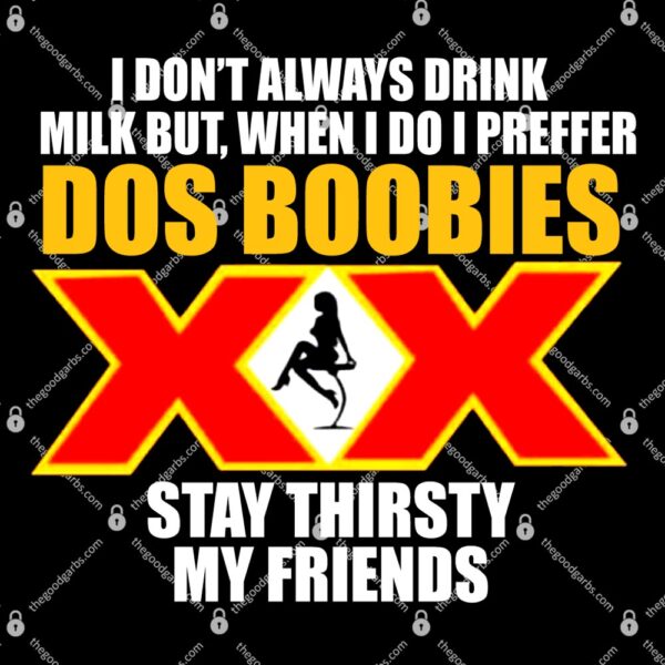 I Don’t Always Drink Milk But When I Do I Prefer Dos Boobies T-Shirt