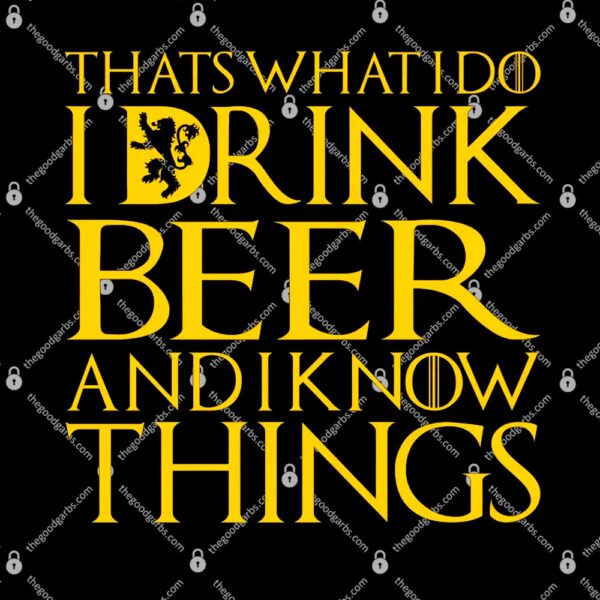 I Drink Beer And I Know Things T-Shirt