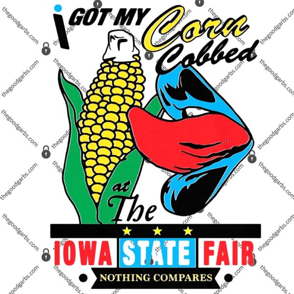 I Got My Corn Cobbed At The Iowa State Fair Nothing Compares T-Shirt