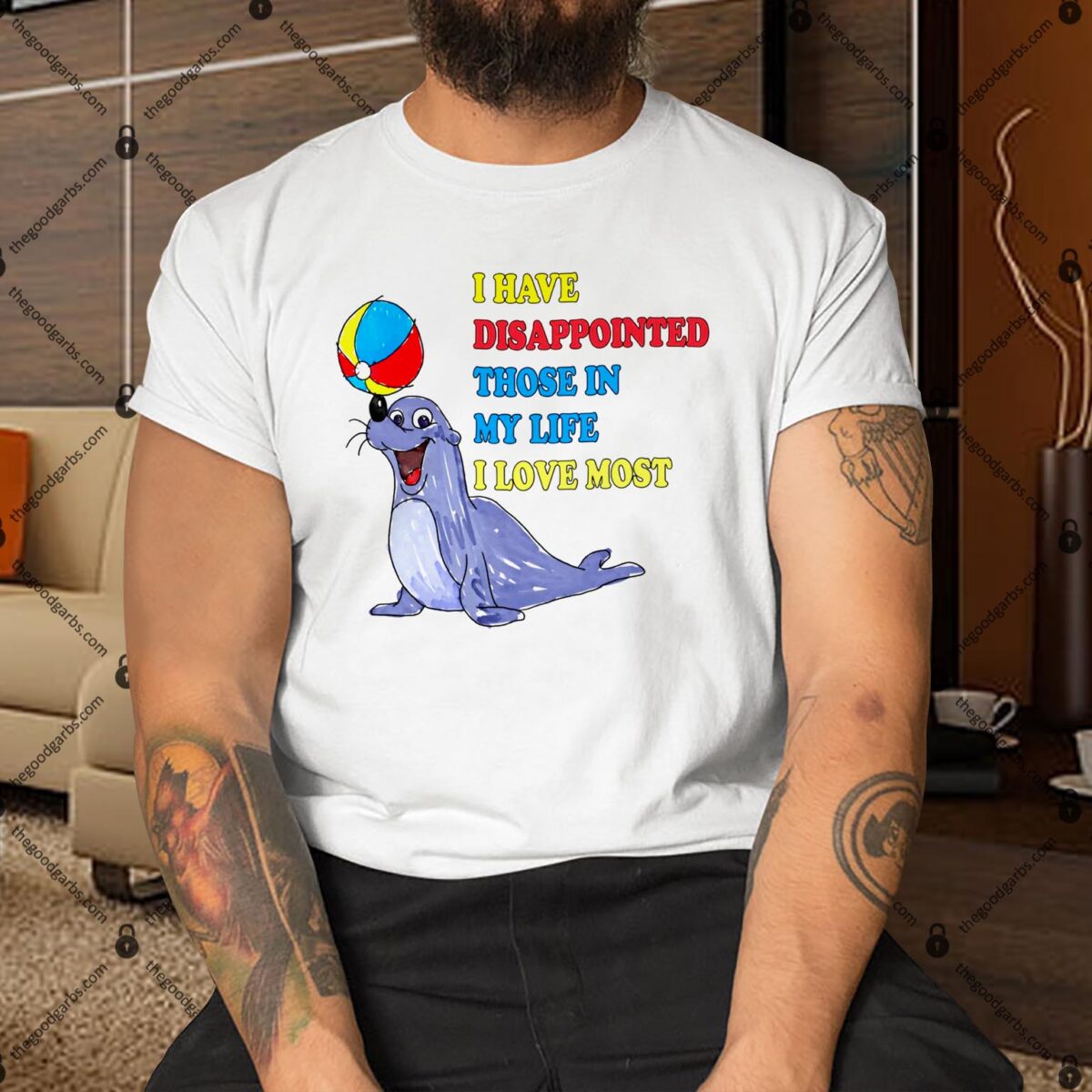 I Have Disappointed Those In My Life I Love Most Shirt