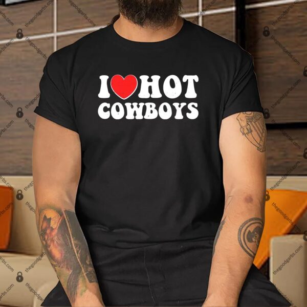 I Heart Love Hot Cowboys Shirt