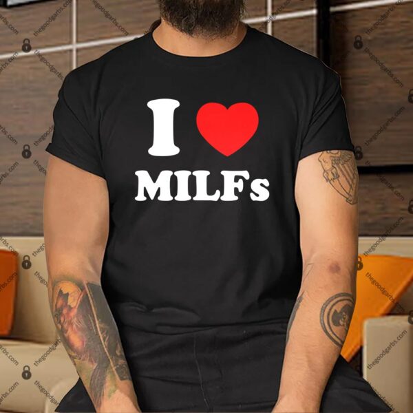 I Love Heart MILFs Shirt