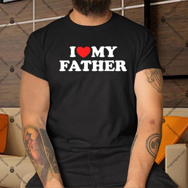 I Love My Father Shirt