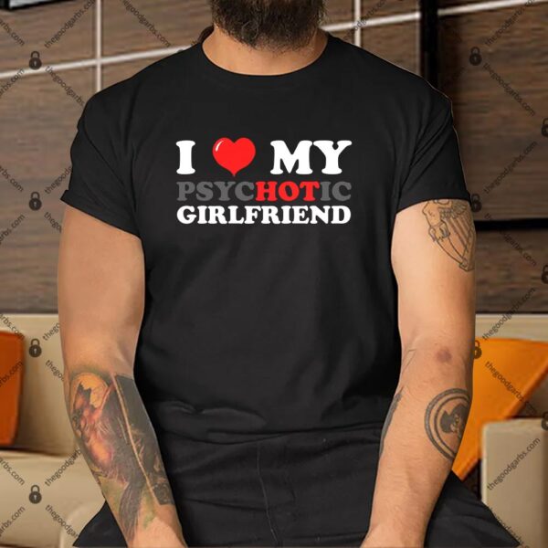 I Love My Psychotic Girlfriend Shirt