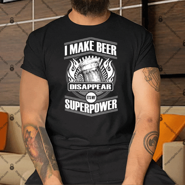 I Make Beer Disappear Shirt