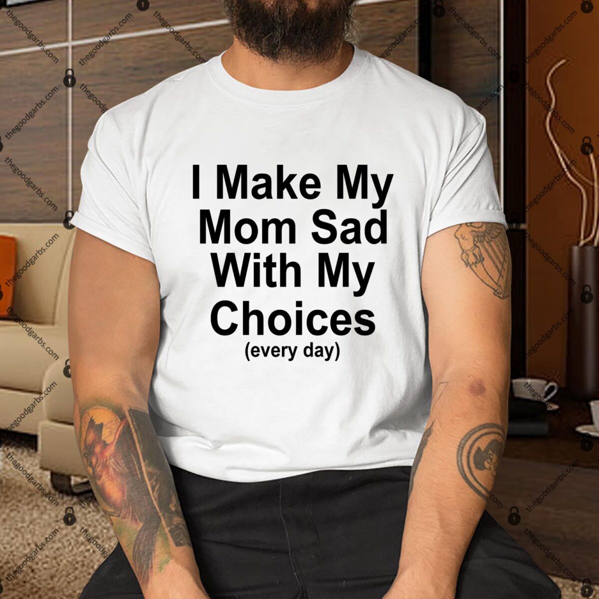 I Make My Mom Sad With My Choices Every Day Shirt