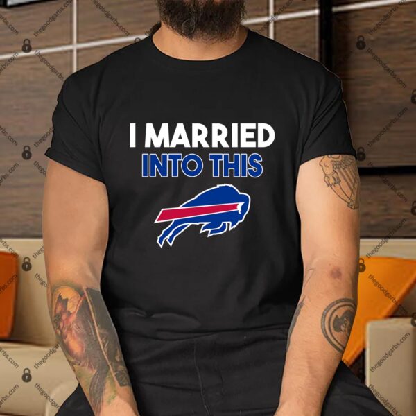 I Married Into This Buffalo Bills Shirt
