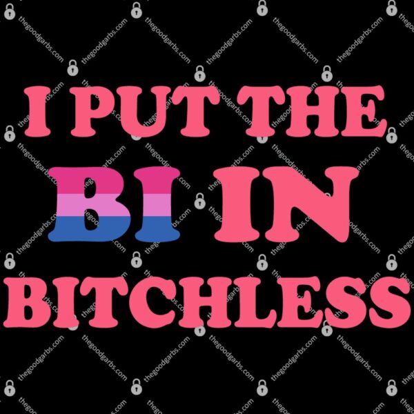 I Put The Bi In Bitchless T-Shirt
