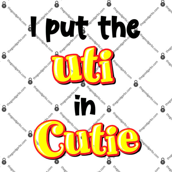 I Put The Uti In Cutie T-Shirt
