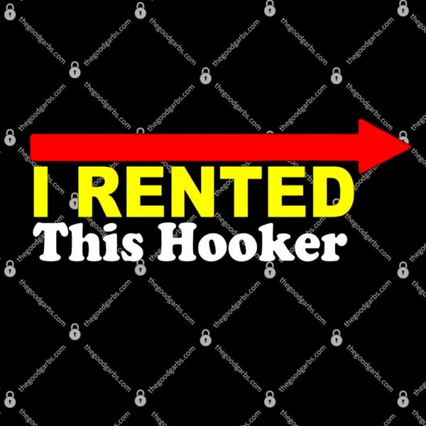 I Rented This Hooker T-Shirt