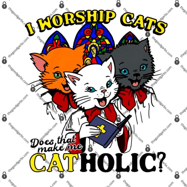 I Worship Cats Does That Make Me Catholic T-Shirt