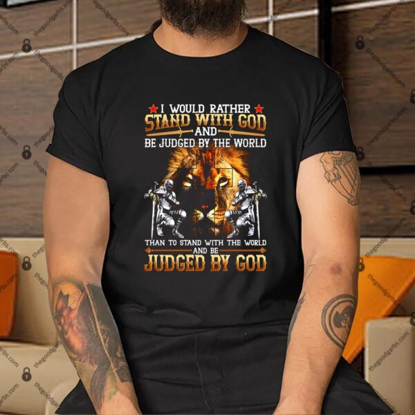 I Would Rather Stand With God Shirt