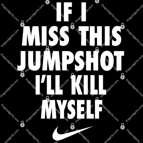 If I Miss This Jumpshot I'll Kill Myself T-Shirt