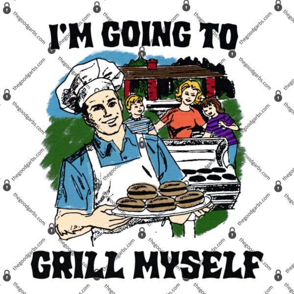I'm Going To Grill Myself T-Shirt