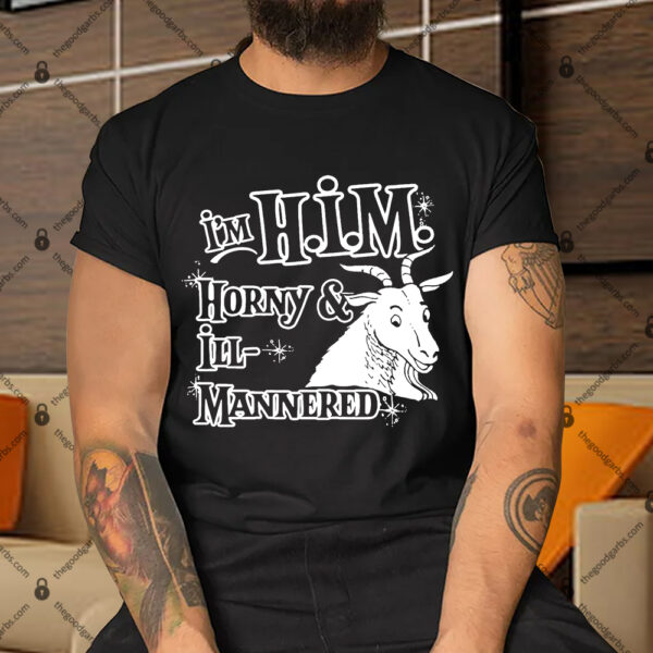 I'm H.I.M. Horny & Ill-Mannered Shirt