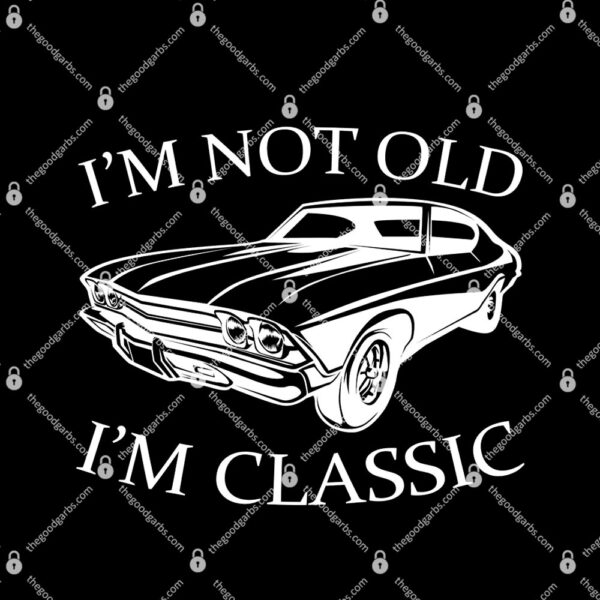 I'm Not Old I'm Classic T-Shirt