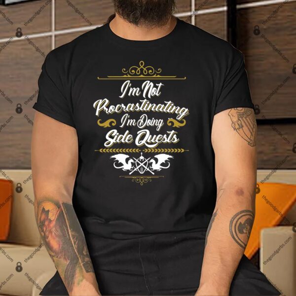I'm Not Procrastinating I'm Doing Side Quests Shirt