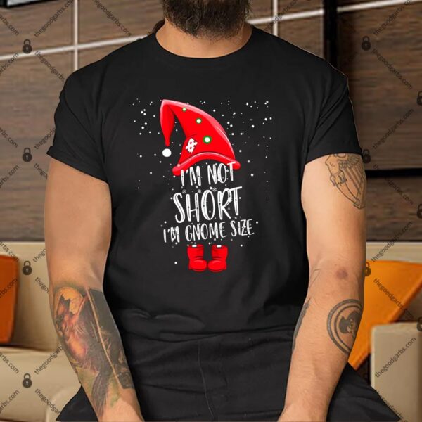 I'm Not Short I'm Gnome Size Shirt