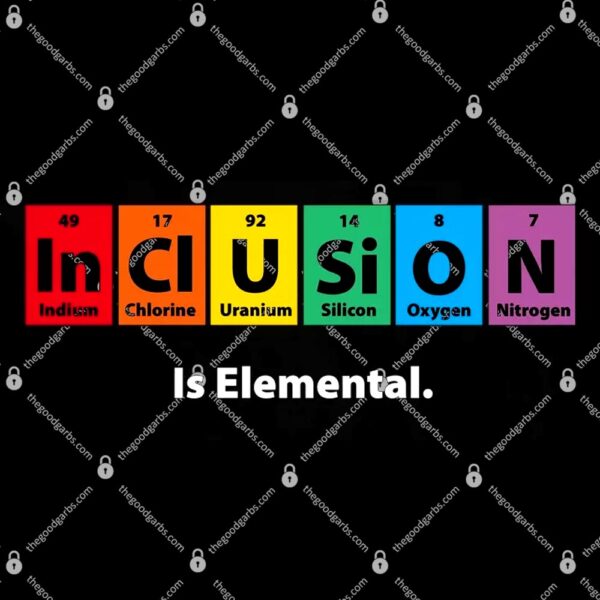Inclusion Is Elemental T-Shirt