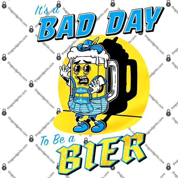 It's A Bad Day To Be A Bier T-Shirt