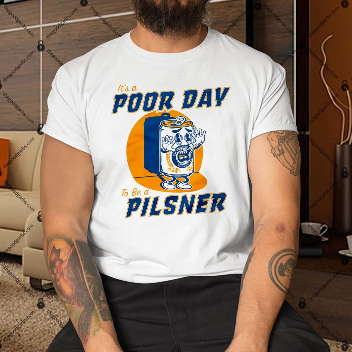 It's A Poor Day To Be A Pilsner Shirt