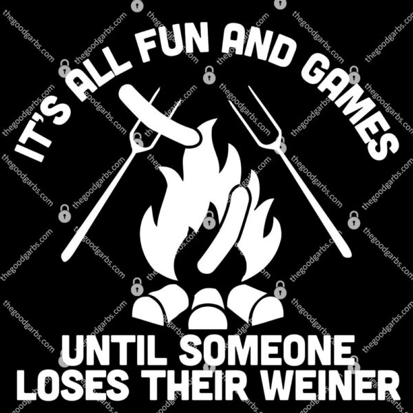 It's All Fun And Games Until Someone Loses Their Weiner T-Shirt