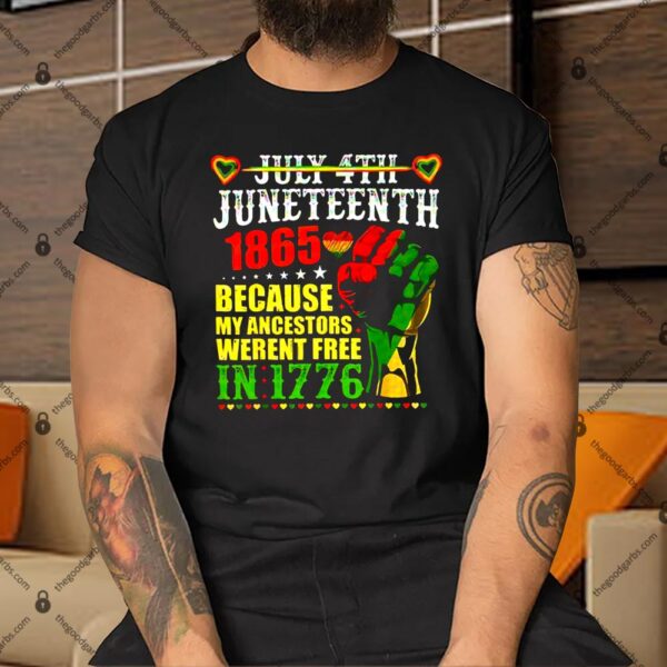 July 4th Juneteenth 1865 Because My Ancestors Weren't Free In 1776 Shirt