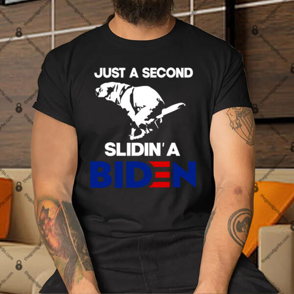 Just A Second Slidin' A Biden Shirt