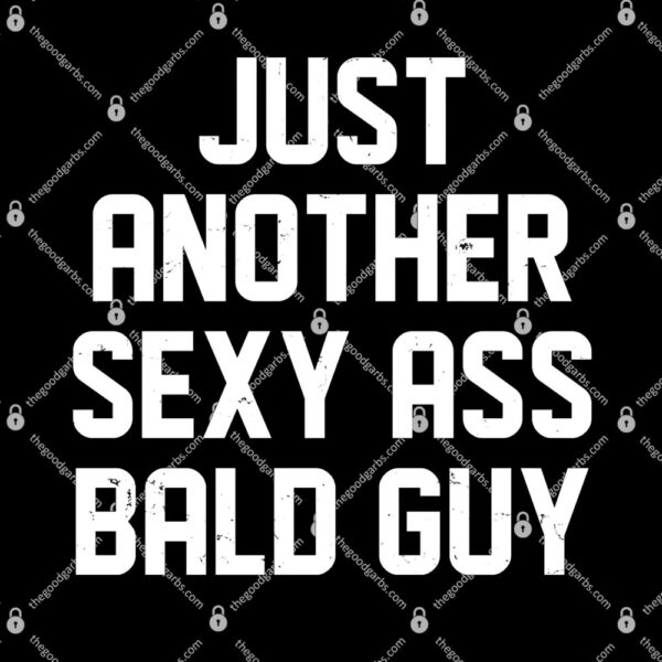 Just Another Sexy Ass Bald Guy T-Shirt